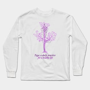 Yoga: a Daily Practice for a Healthy Life Long Sleeve T-Shirt